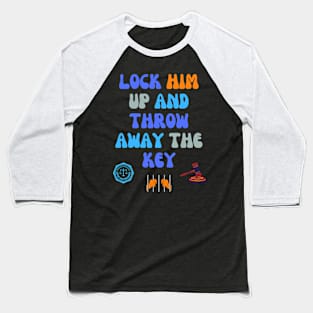 Lock Him Up and Throw Away the Keys Baseball T-Shirt